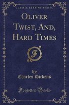 Oliver Twist, And, Hard Times (Classic Reprint)