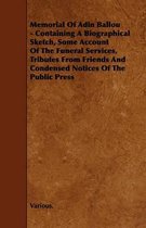 Memorial Of Adin Ballou - Containing A Biographical Sketch, Some Account Of The Funeral Services, Tributes From Friends And Condensed Notices Of The Public Press