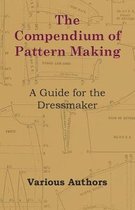 The Compendium of Pattern Making - A Guide for the Dressmaker