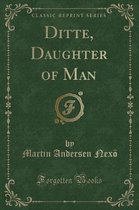 Ditte, Daughter of Man (Classic Reprint)