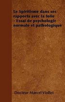 Le Spiritisme dans ses rapports avec la folie - Essai de psychologie normale et pathologique