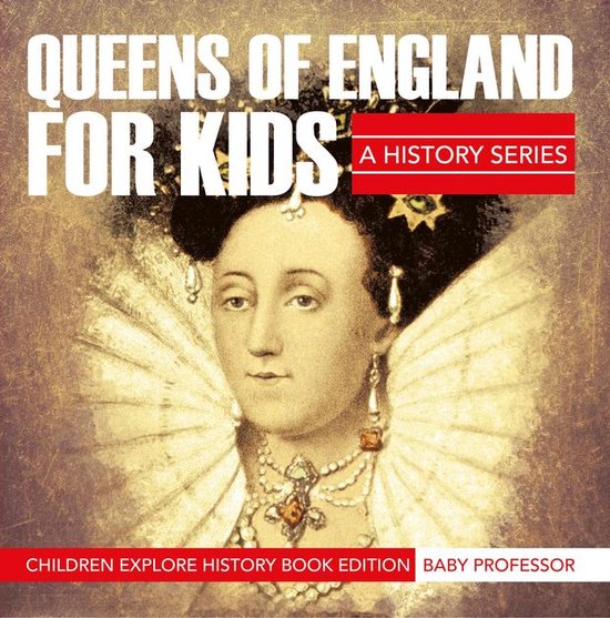 Queens Of England For Kids: A History Series - Children Expl ... - cover