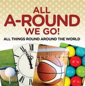 Children's Travel Books - All A-Round We Go!: All Things Round Around the World