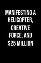 Manifesting A Helicopter Creative Force And 25 Million: A soft cover blank lined journal to jot down ideas, memories, goals, and anything else that co