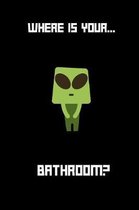 Where is your... Bathroom: small lined Alien Notebook / Travel Journal to write in (6'' x 9'') 120 pages