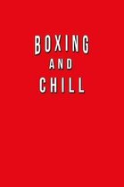 Boxing And Chill: Funny Journal With Lined Wide Ruled Paper For Fans & Lovers Of The Sport. Humorous Quote Slogan Sayings Notebook, Diar