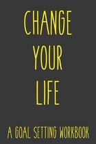 Change Your Life A Goal Setting Workbook: Take the Challenge! Write your Goals Daily for 3 months and Achieve Your Dreams Life!