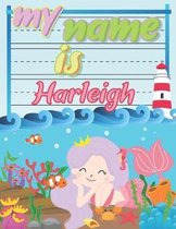 My Name is Harleigh: Personalized Primary Tracing Book / Learning How to Write Their Name / Practice Paper Designed for Kids in Preschool a