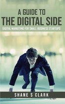 A Guide to the Digital Side: Digital Marketing for Small Business Startups