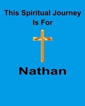 This Spiritual Journey Is For Nathan: Your personal notebook to help with your spiritual journey