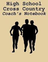 High School Cross Country Coach's Notebook: Cross Country Organizer Featuring Scoresheets, Calendar, and Meet Notes (8.5x11)