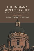 The Indiana Supreme Court, With Some Account of the Courts Preceding It: An Historical Sketch