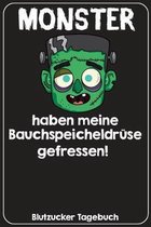 Monster haben meine Bauchspeicheldr�se gefressen! Blutzucker Tagebuch: Tagebuch f�r 52 Wochen / 1 Jahr mit Medikamentenplan, Arztterminen, Blutzuckerw