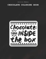 Chocolate: Think Inside The Box - Chocolate Coloring Book: Coloring Book for Adults And Kids - Chocolate Lovers Gifts