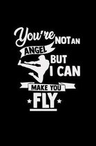 You're not an angel but I can make you fly