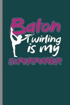 Baton twirling is my Superpower