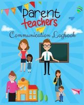 Parent Teacher Communication Logbook: The Ultimate Teacher/Parent Contact Log, Communication Log Book for Teachers: (Parent Teacher Conferences, Calls, Student Information, Documents, Record 