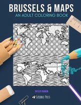 Brussels & Maps: AN ADULT COLORING BOOK: Brussels & Maps - 2 Coloring Books In 1