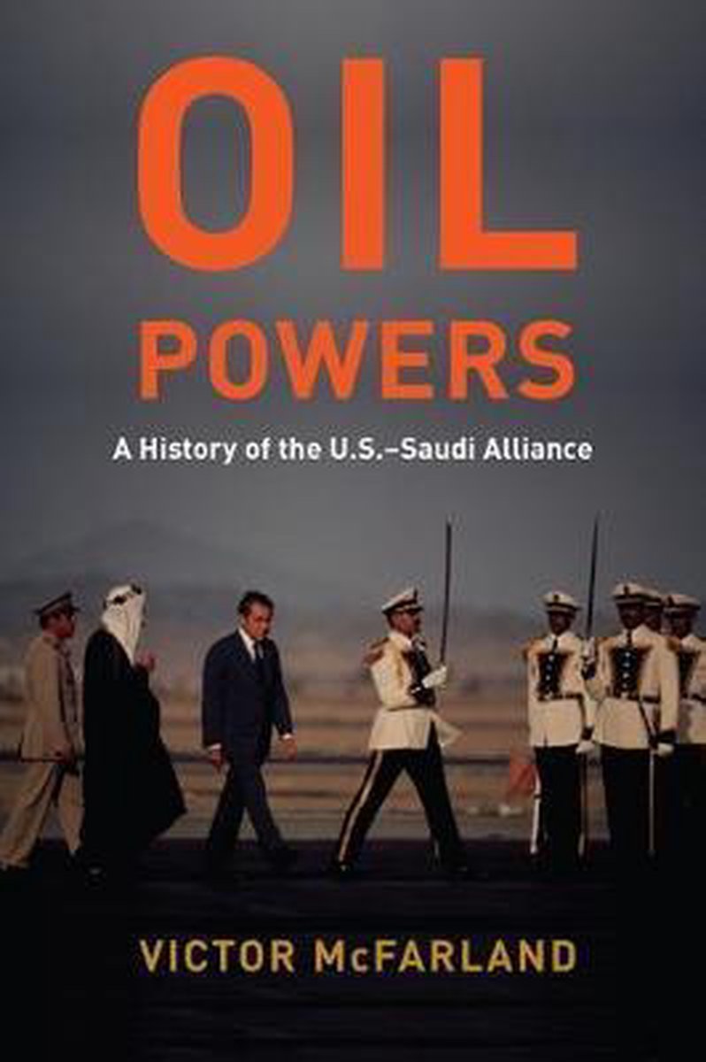 Oil Powers – A History of the U.S.–Saudi Alliance - Victor Mcfarland