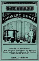 Brewing And Distillation - With Practical Instructions For Brewing Porter And Ale According To The English And Scottish Methods