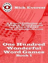 One Hundred Wonderful Word Games - Book One: A Superb Selection of Unique Word Puzzles in LARGE PRINT Format from PuzzleOpedia.com