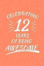 Celebrating 12 Years Of Being Awesome: Happy 12th Birthday 12 Years Old Gift For Boys And Girls