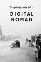 Inspirations of a Digital Nomad: Journal for Recording Experiences and Memories, or Ideas and Innovations - Convenient, Travel Sized Notebook - 110 Jo