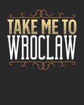 Take Me To Wroclaw: Wroclaw Travel Journal- Wroclaw Vacation Journal - 150 Pages 8x10 - Packing Check List - To Do Lists - Outfit Planner