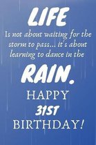 Life Is Not About Waiting For The Storm To Pass Happy 31st Birthday: 31st Birthday Gift / Journal / Notebook / Diary / Unique Greeting Card Alternativ