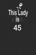 This lady is 45: funny and cute blank lined journal Notebook, Diary, planner Happy 45th fourty-fifth Birthday Gift for fourty five year