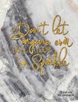 Don't Let Anyone Ever Dull Your Sparkle 3 Year Planner: Daily, Monthly, 3 Year Planner, Organizer, Appointment Scheduler, Personal Journal, Logbook, 3