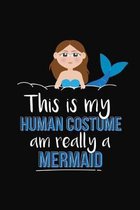 This Is My Human Costume Am Really A Mermaid: Mermaid Notebook 6x9 Blank Lined Journal Gift