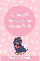 Weekly Planner: By Failing To Prepare, You Are Preparing To Fail.