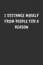 I Distance Myself from People for a Reason: Sarcastic Humor Blank Lined Journal - Funny Black Cover Gift Notebook