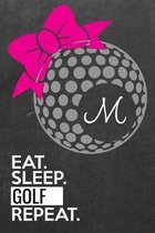 ''M'' Eat Sleep Golf Repeat: Golf Score Log Monogrammed Eat Sleep Golf Repeat Golf Scores Journal for Golfers - Track Game Scores - Performance Tra