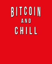 Bitcoin And Chill: Funny Journal With Lined College Ruled Paper. Humorous Quote Slogan Sayings Notebook, Diary, And Notepad.