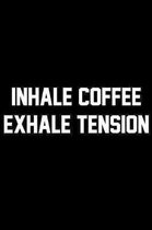 Inhale Coffee Exhale Tension: Wide Ruled Composition Notebook