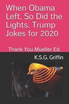 When Obama Left, So Did the Lights. Trump Jokes for 2020.: Thank You Mueller Edition.