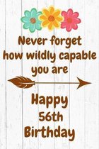 Never Forget How Wildly Capable You Are Happy 56th Birthday: Cute Encouragement 56th Birthday Card Quote Pun Journal / Notebook / Diary / Greetings /