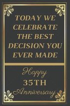 Today We Celebrate The Best Decision You Ever Made Happy 35th Anniversary: 35th Anniversary Gift / Journal / Notebook / Unique Greeting Cards Alternat