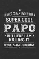 I Never Dream I Would Be A Super Cool Papo But Here I Am Killing It: Family life Grandpa Dad Men love marriage friendship parenting wedding divorce Me