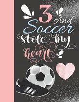 3 And Soccer Stole My Heart: Sketchbook For Athletic Girls - 3 Years Old Gift For A Soccer Player - Sketchpad To Draw And Sketch In