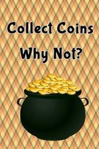 Collect Coins Why Not: Blank Lined Journal Notebook, Funny Coins Collecting lover Notebook, Ruled, Writing Book, _