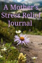 A Mother's Stress Relief Journal