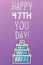 Happy 47th You Day!: 47 Year Old Birthday Gift Journal / Notebook / Diary / Unique Greeting Card Alternative