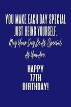 You Make Each Day Special Just Being Yourself. May Your Day Be As Special As You Are. Happy 77th Birthday!: Journal Notebook for 77 Year Old Birthday