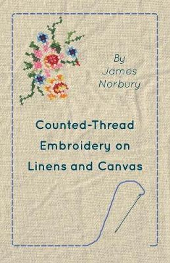 Boek 'Counted-Thread Embroidery on Linens and Canvas' door James Norbury met een geborduurd bloemrankje en een naald met draad.