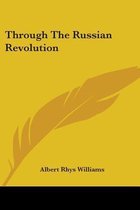 THROUGH THE RUSSIAN REVOLUTION