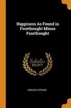 Happiness as Found in Forethought Minus Fearthought