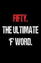 Fifty. The Ultimate 'F' Word.